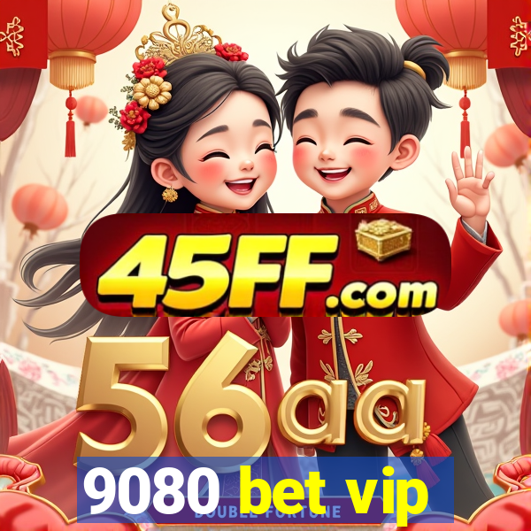 9080 bet vip